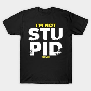 I am not stupid T-Shirt